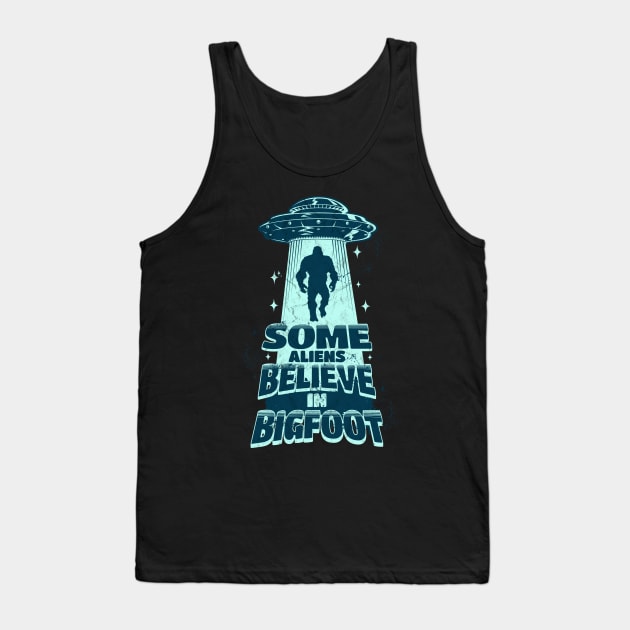 Some Aliens Believe In Bigfoot Tank Top by Norse Magic